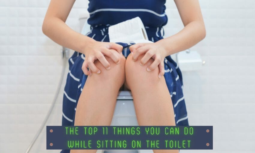 Top 11 Things You Can Do While Sitting on the Toilet
